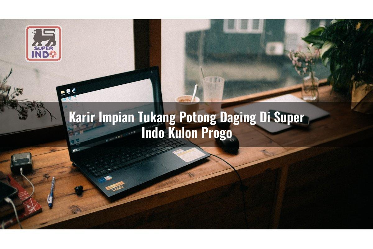 Karir Impian Tukang Potong Daging di Super Indo Kulon Progo