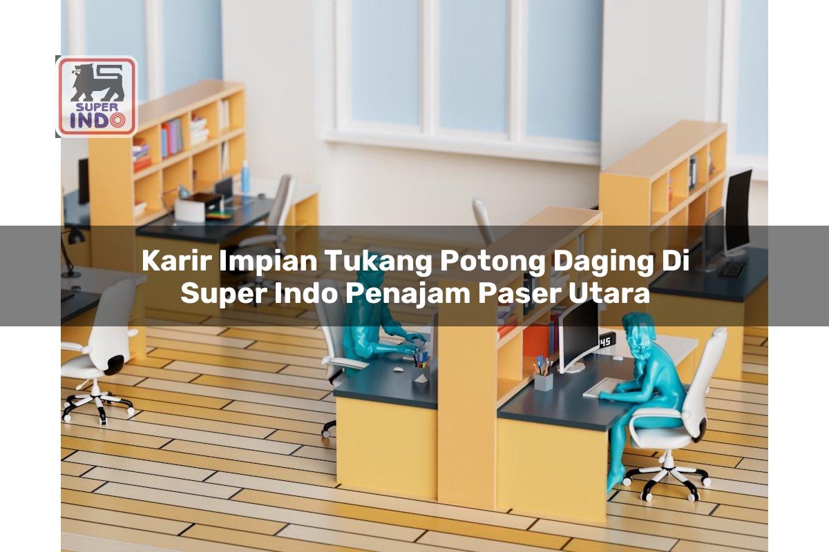 Karir Impian Tukang Potong Daging di Super Indo Penajam Paser Utara
