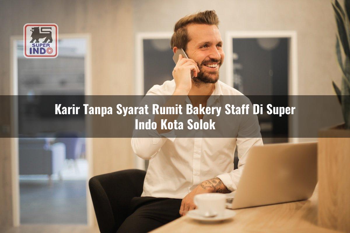 Karir Tanpa Syarat Rumit Bakery Staff di Super Indo Kota Solok