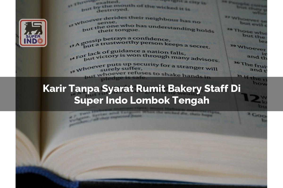 Karir Tanpa Syarat Rumit Bakery Staff di Super Indo Lombok Tengah