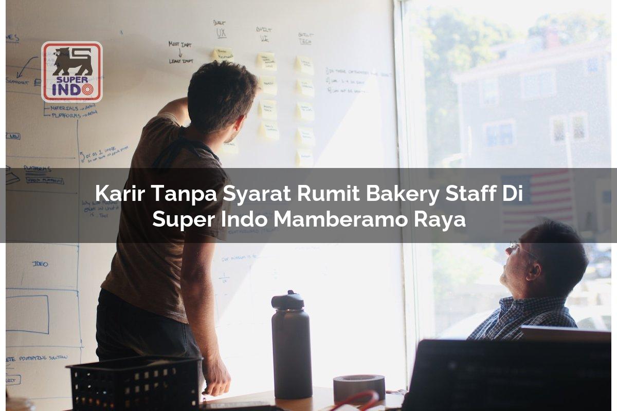 Karir Tanpa Syarat Rumit Bakery Staff di Super Indo Mamberamo Raya