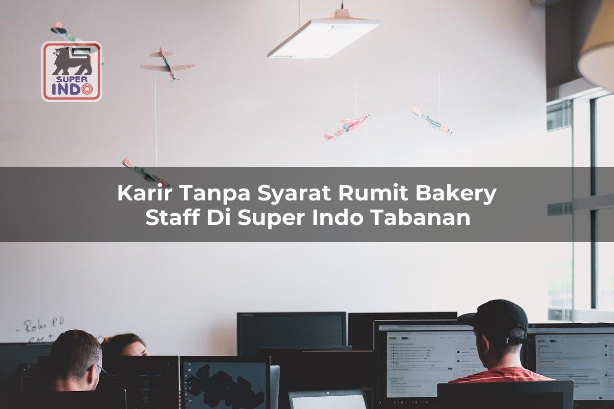 Karir Tanpa Syarat Rumit Bakery Staff di Super Indo Tabanan