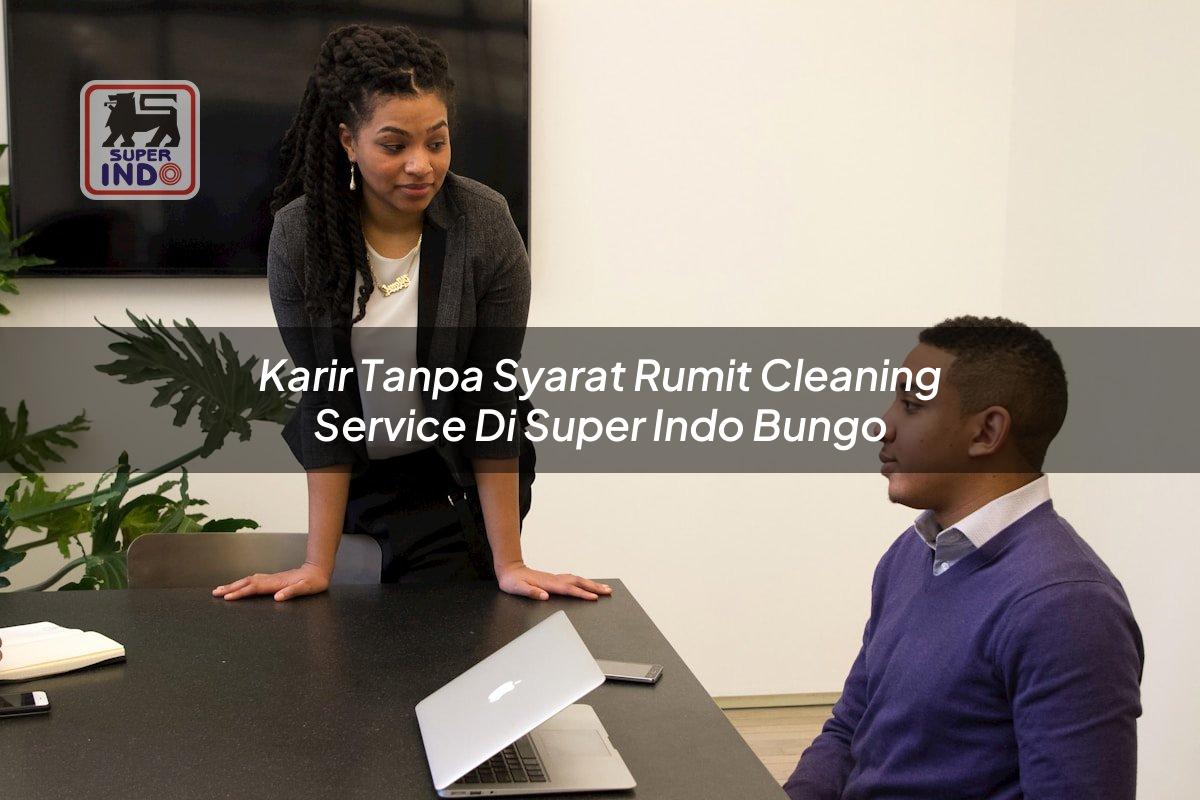 Karir Tanpa Syarat Rumit Cleaning Service di Super Indo Bungo