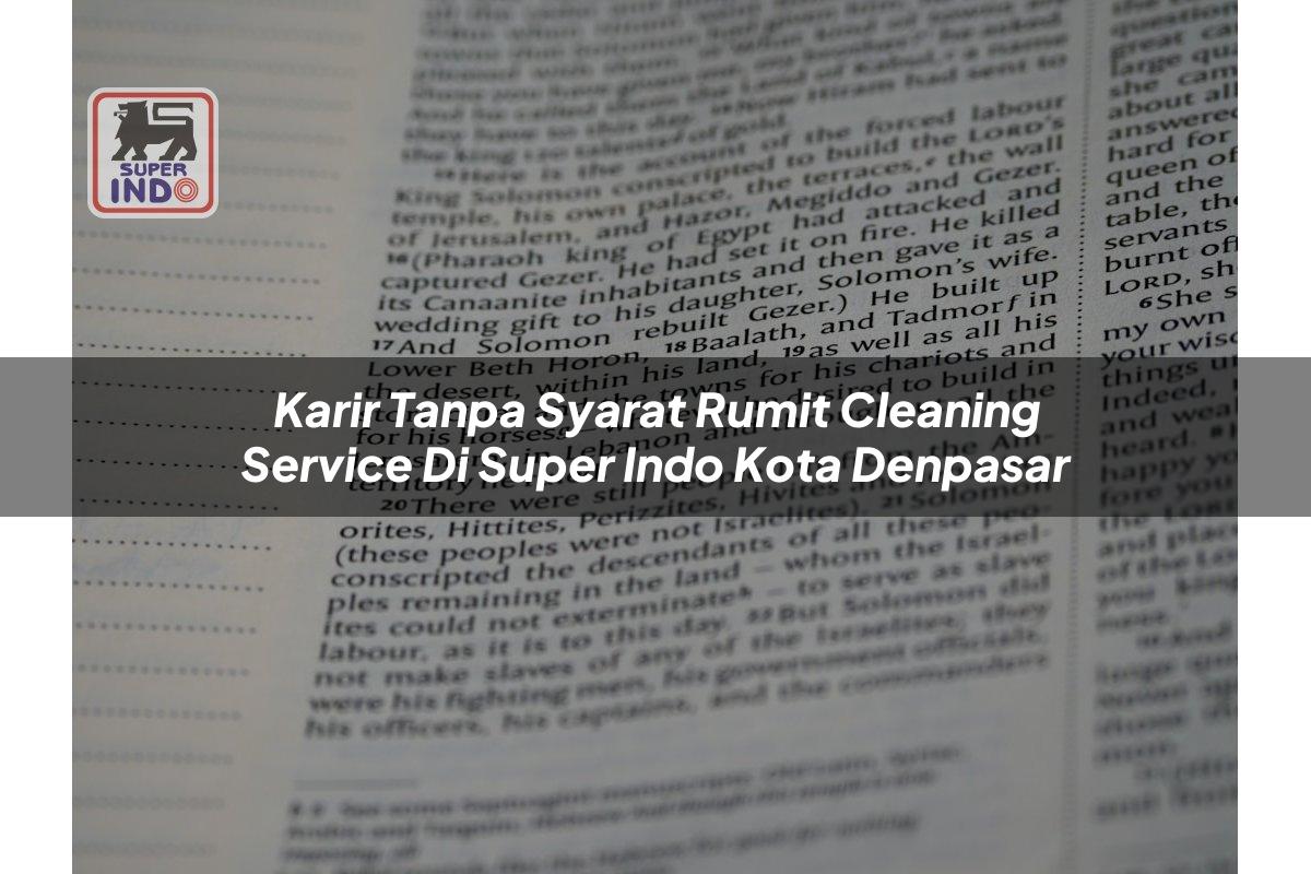 Karir Tanpa Syarat Rumit Cleaning Service di Super Indo Kota Denpasar