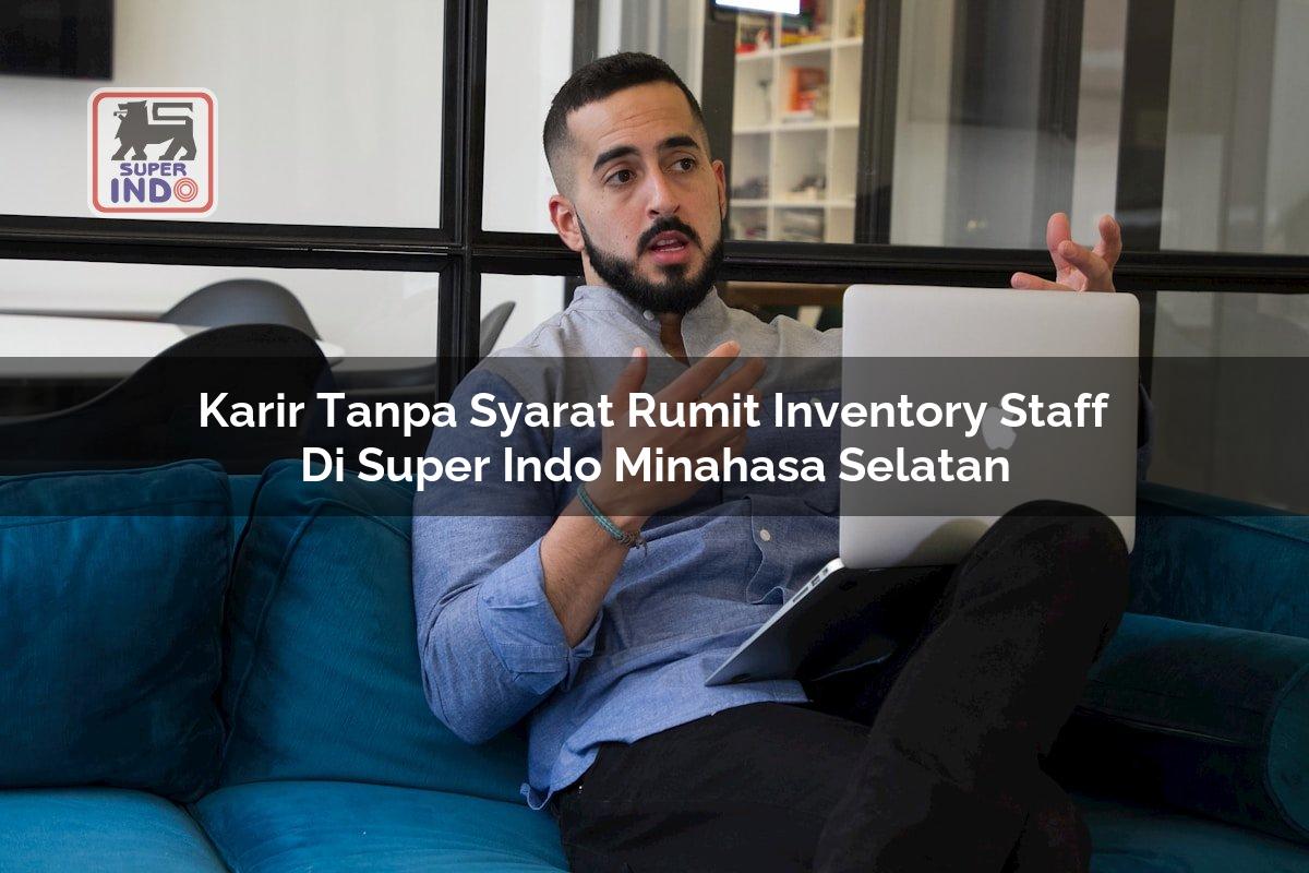 Karir Tanpa Syarat Rumit Inventory Staff di Super Indo Minahasa Selatan