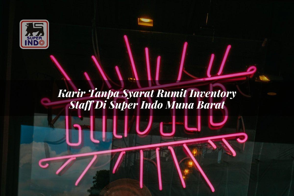 Karir Tanpa Syarat Rumit Inventory Staff di Super Indo Muna Barat
