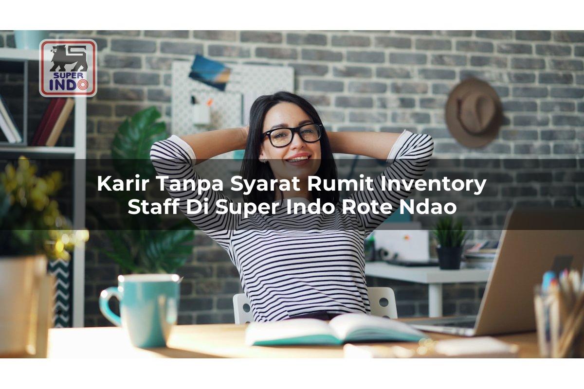 Karir Tanpa Syarat Rumit Inventory Staff di Super Indo Rote Ndao