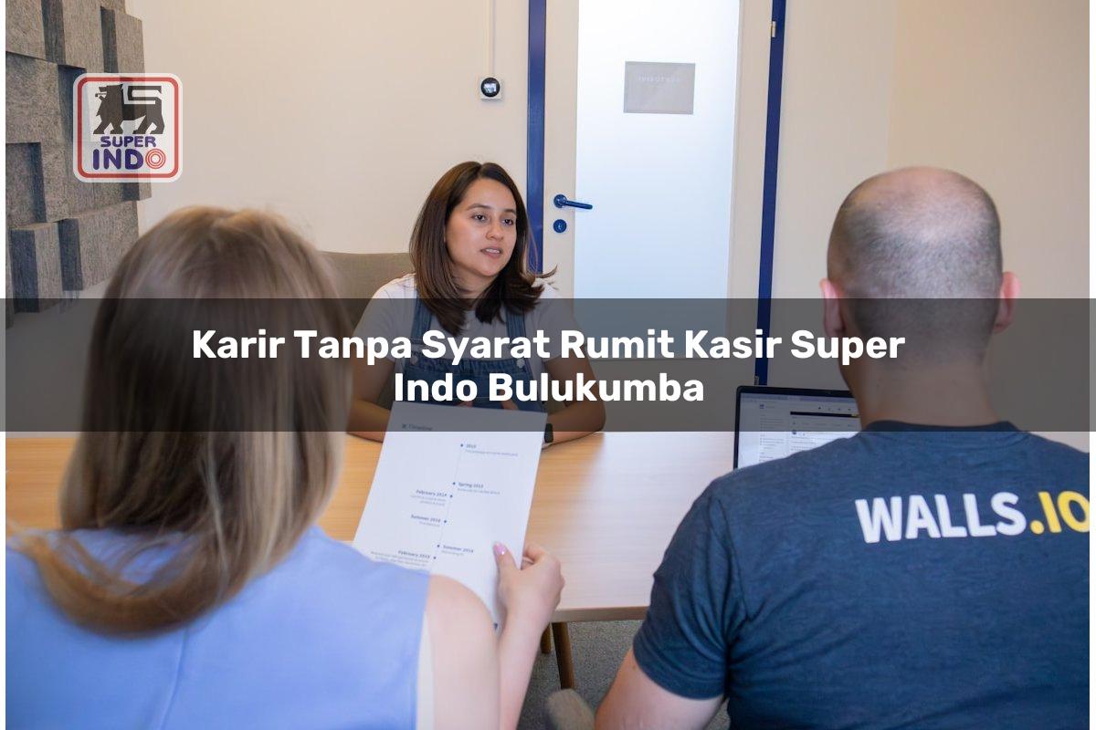 Karir Tanpa Syarat Rumit Kasir Super Indo , Bulukumba