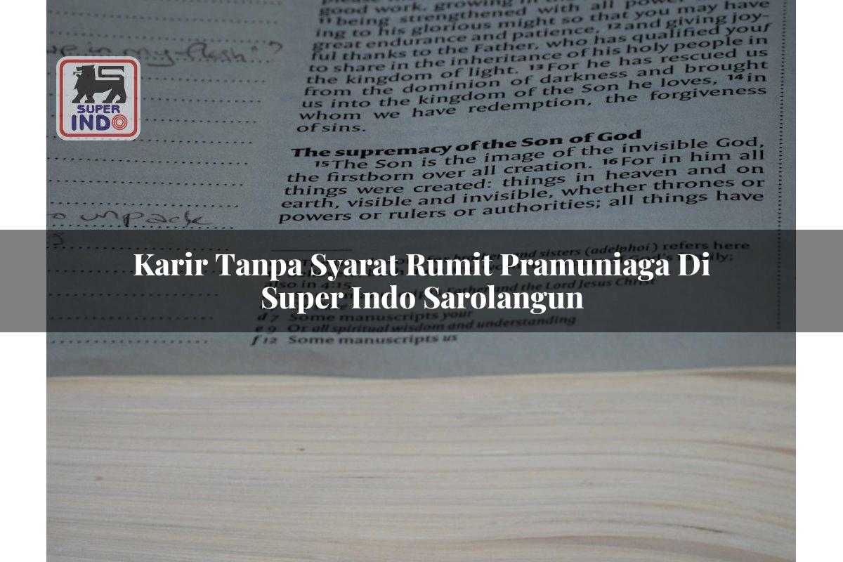 Karir Tanpa Syarat Rumit Pramuniaga di Super Indo Sarolangun