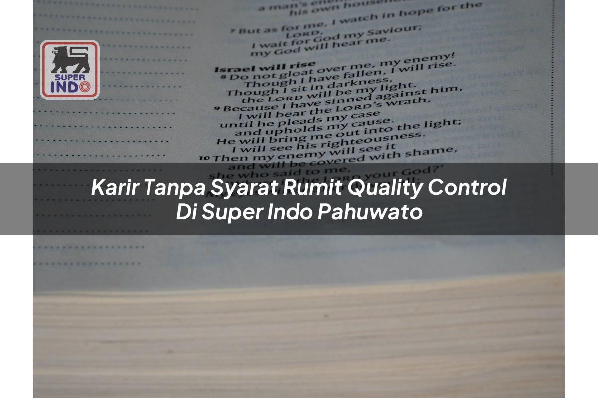 Karir Tanpa Syarat Rumit Quality Control di Super Indo Pahuwato