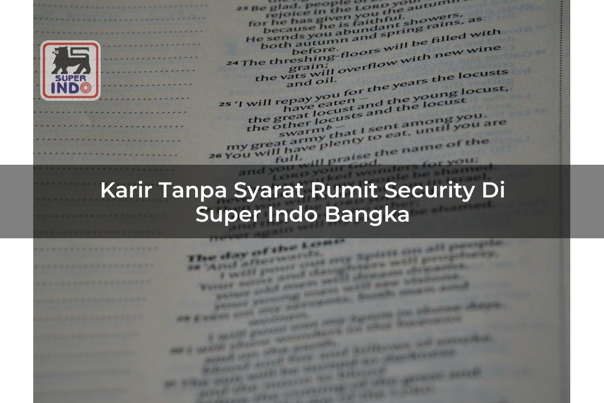 Karir Tanpa Syarat Rumit Security di Super Indo Bangka