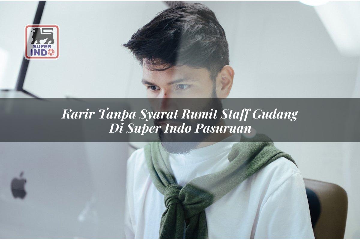 Karir Tanpa Syarat Rumit Staff Gudang di Super Indo Pasuruan