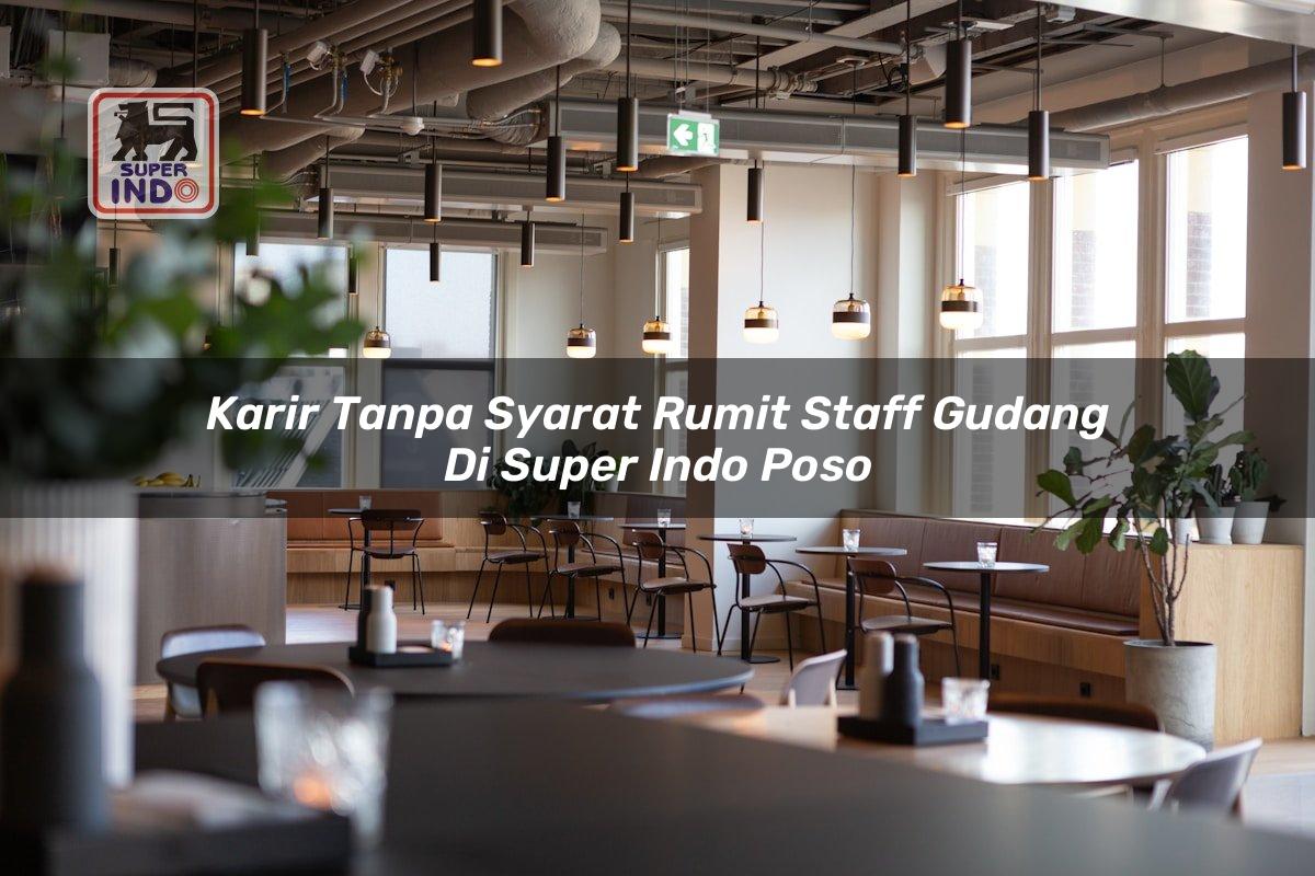 Karir Tanpa Syarat Rumit Staff Gudang di Super Indo Poso