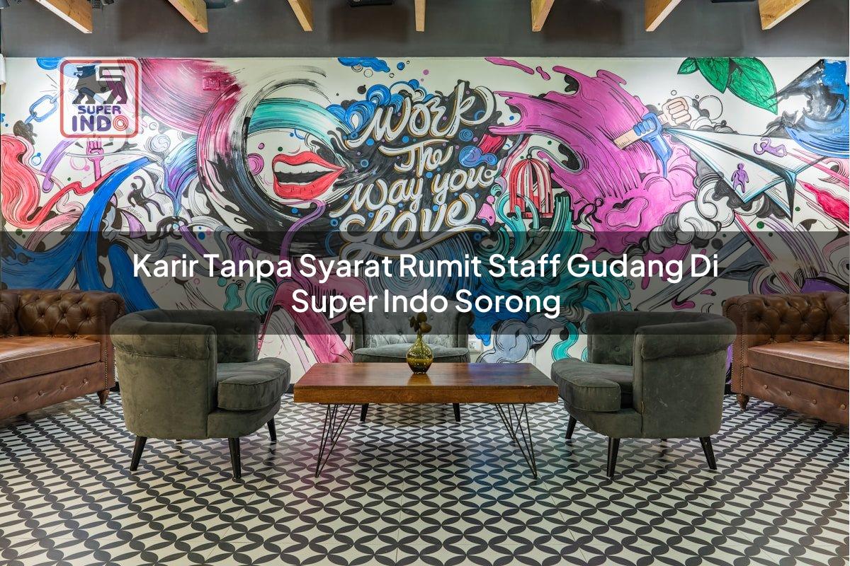 Karir Tanpa Syarat Rumit Staff Gudang di Super Indo Sorong