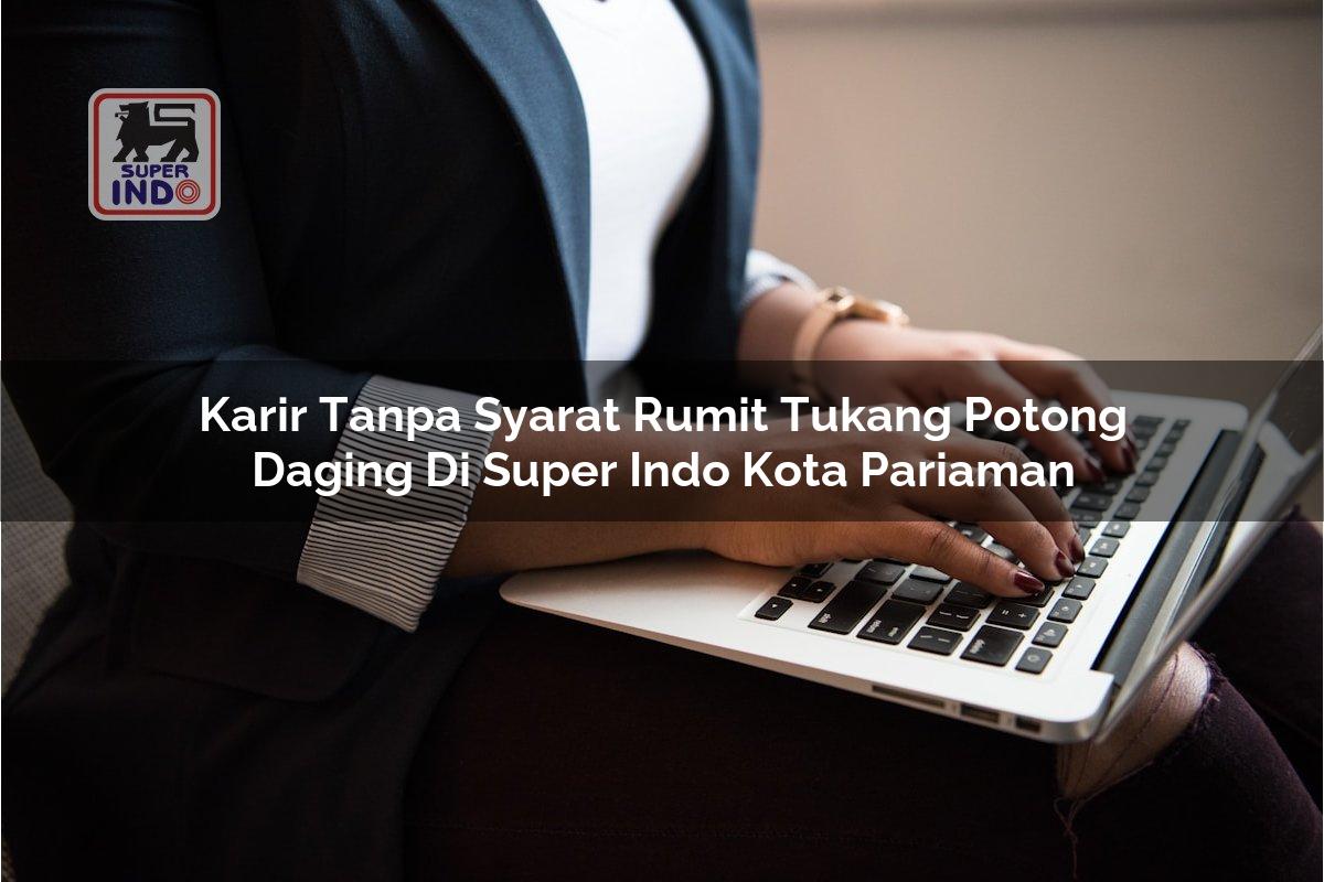 Karir Tanpa Syarat Rumit Tukang Potong Daging di Super Indo Kota Pariaman