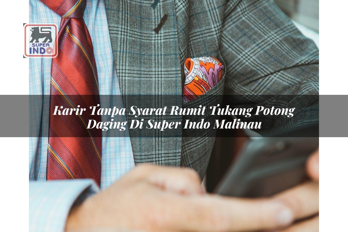 Karir Tanpa Syarat Rumit Tukang Potong Daging di Super Indo Malinau