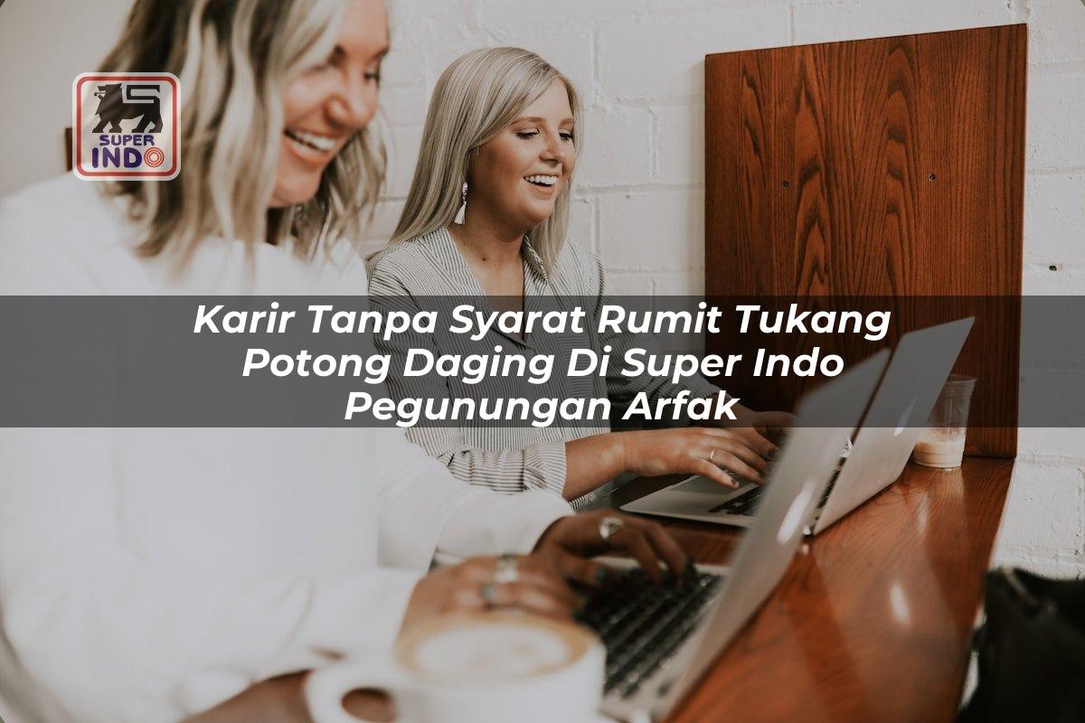 Karir Tanpa Syarat Rumit Tukang Potong Daging di Super Indo Pegunungan Arfak