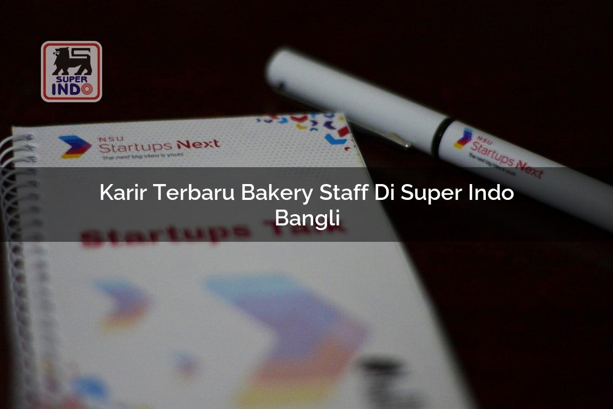 Karir Terbaru Bakery Staff di Super Indo Bangli