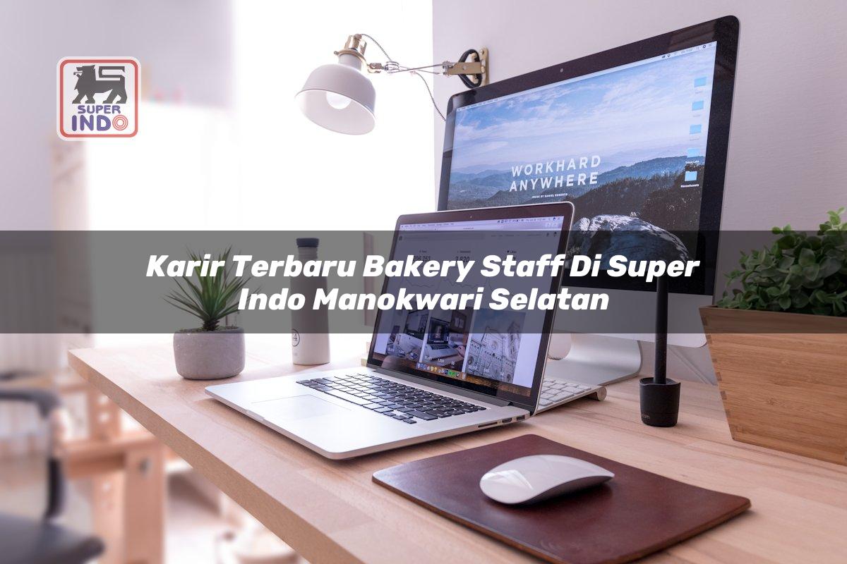 Karir Terbaru Bakery Staff di Super Indo Manokwari Selatan