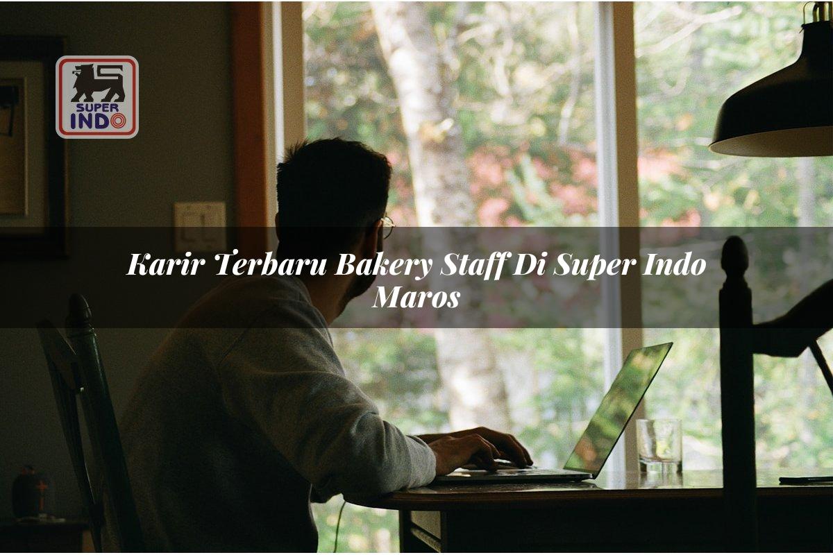 Karir Terbaru Bakery Staff di Super Indo Maros
