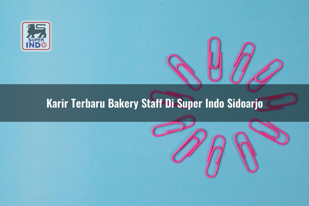 Karir Terbaru Bakery Staff di Super Indo Sidoarjo