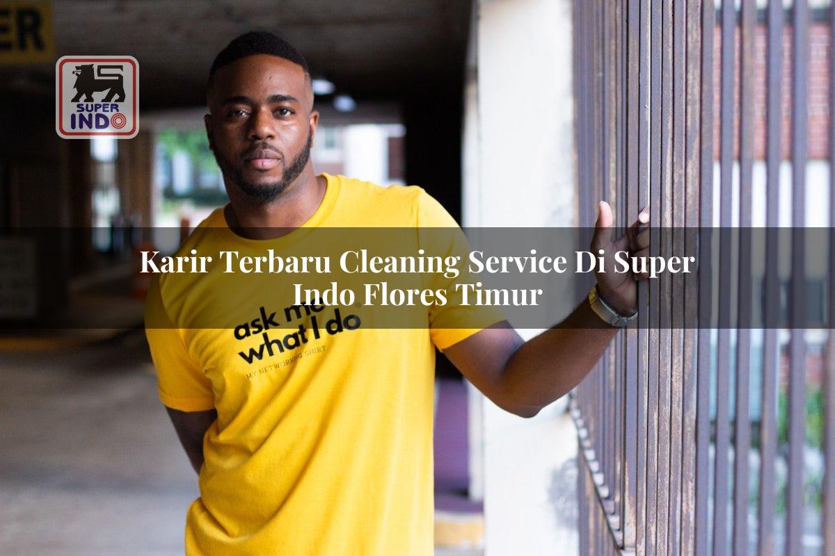 Karir Terbaru Cleaning Service di Super Indo Flores Timur