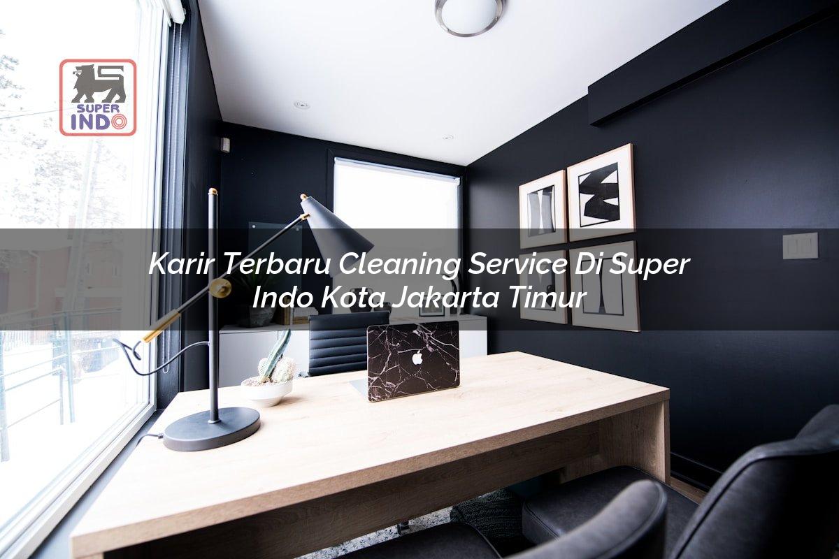 Karir Terbaru Cleaning Service di Super Indo Kota Jakarta Timur