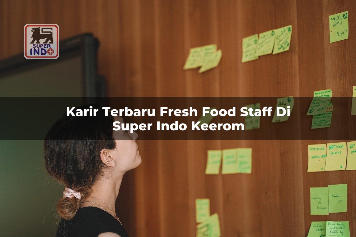 Karir Terbaru Fresh Food Staff di Super Indo Keerom