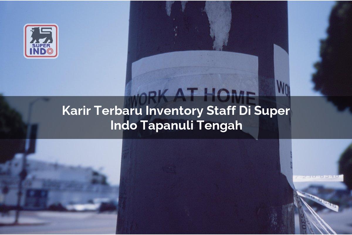 Karir Terbaru Inventory Staff di Super Indo Tapanuli Tengah