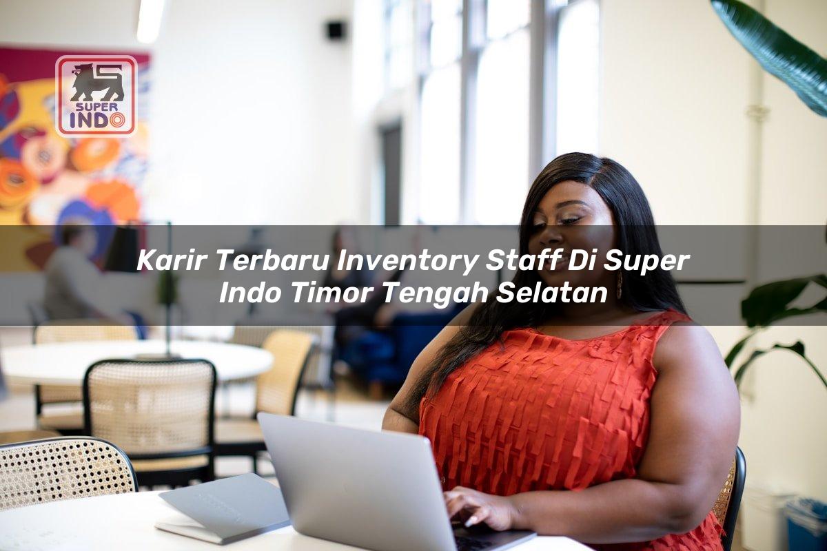 Karir Terbaru Inventory Staff di Super Indo Timor Tengah Selatan