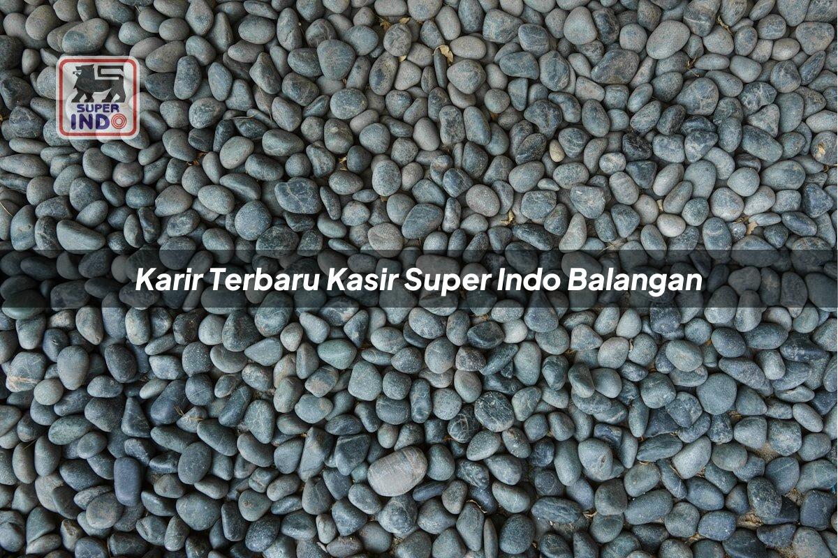 Karir Terbaru Kasir Super Indo , Balangan