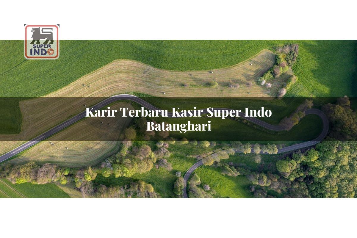 Karir Terbaru Kasir Super Indo , Batanghari