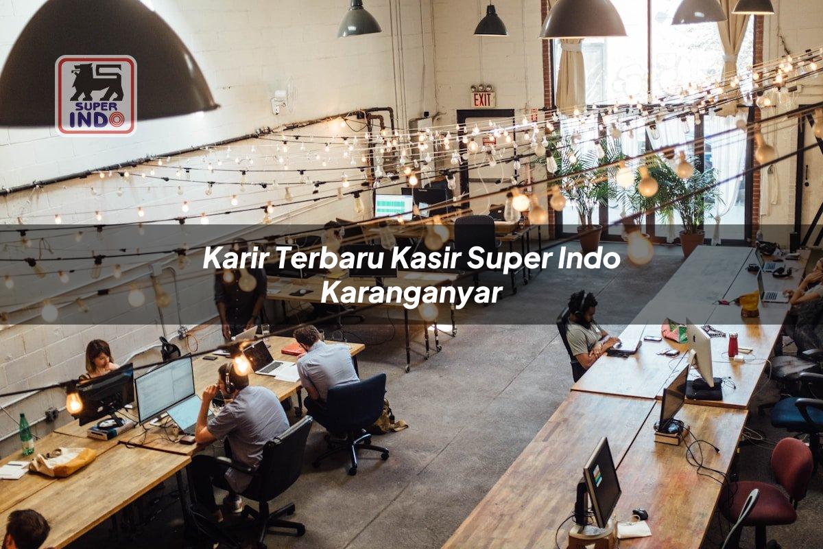 Karir Terbaru Kasir Super Indo , Karanganyar