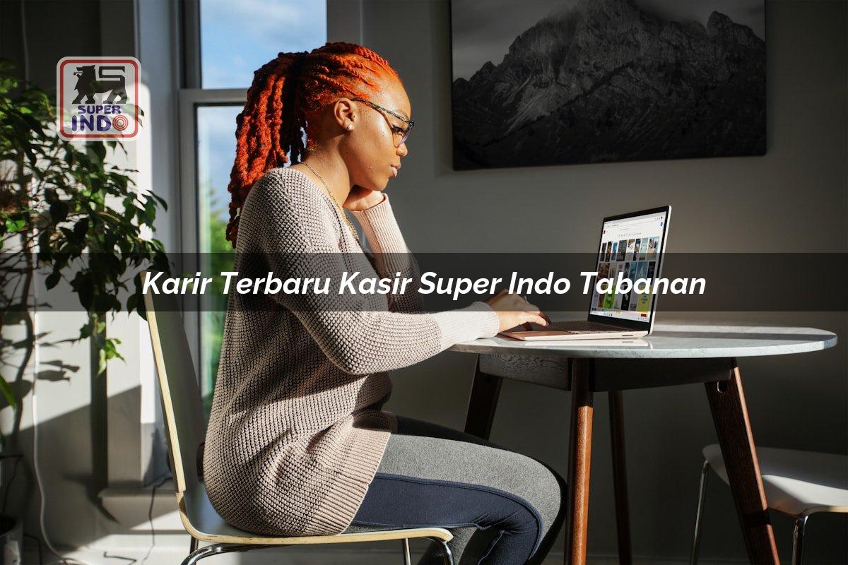 Karir Terbaru Kasir Super Indo , Tabanan