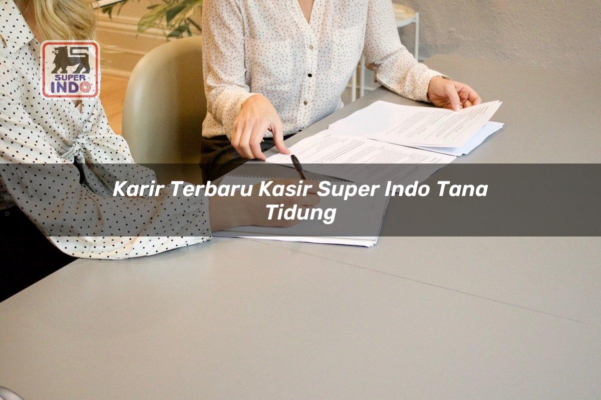 Karir Terbaru Kasir Super Indo , Tana Tidung