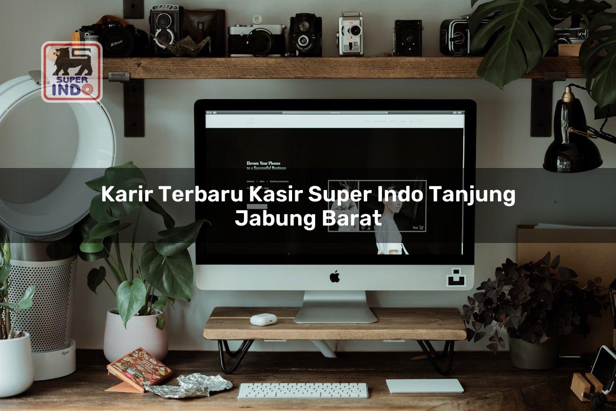 Karir Terbaru Kasir Super Indo , Tanjung Jabung Barat