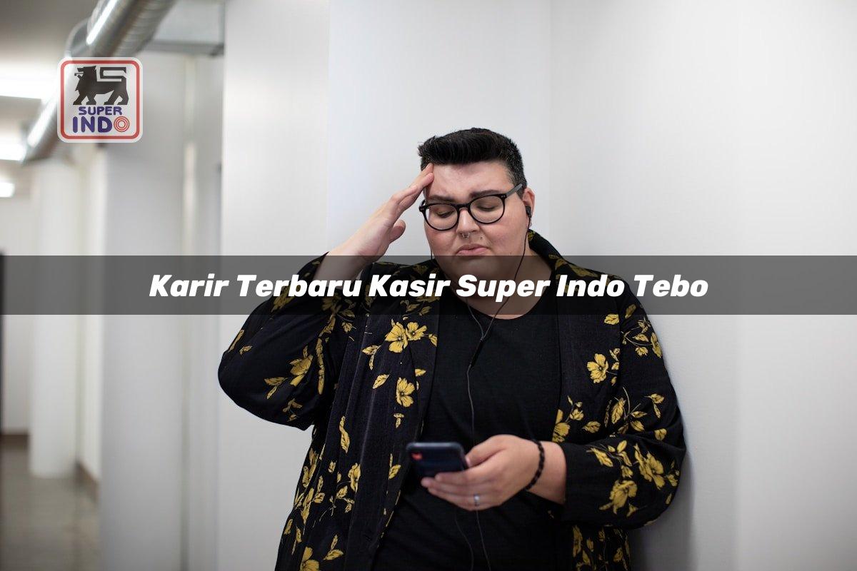 Karir Terbaru Kasir Super Indo , Tebo