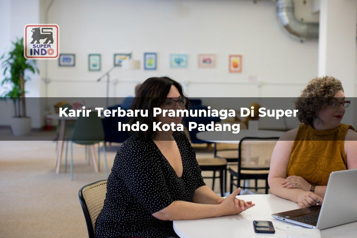 Karir Terbaru Pramuniaga di Super Indo Kota Padang
