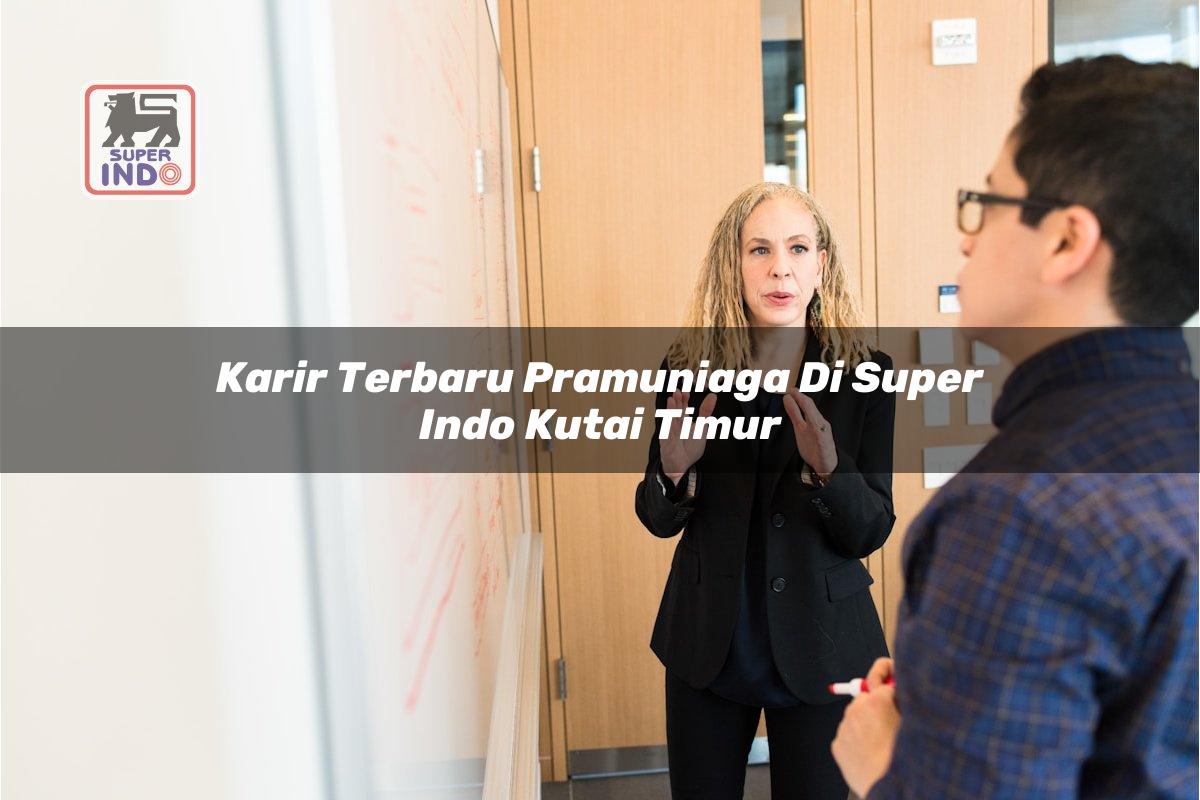 Karir Terbaru Pramuniaga di Super Indo Kutai Timur
