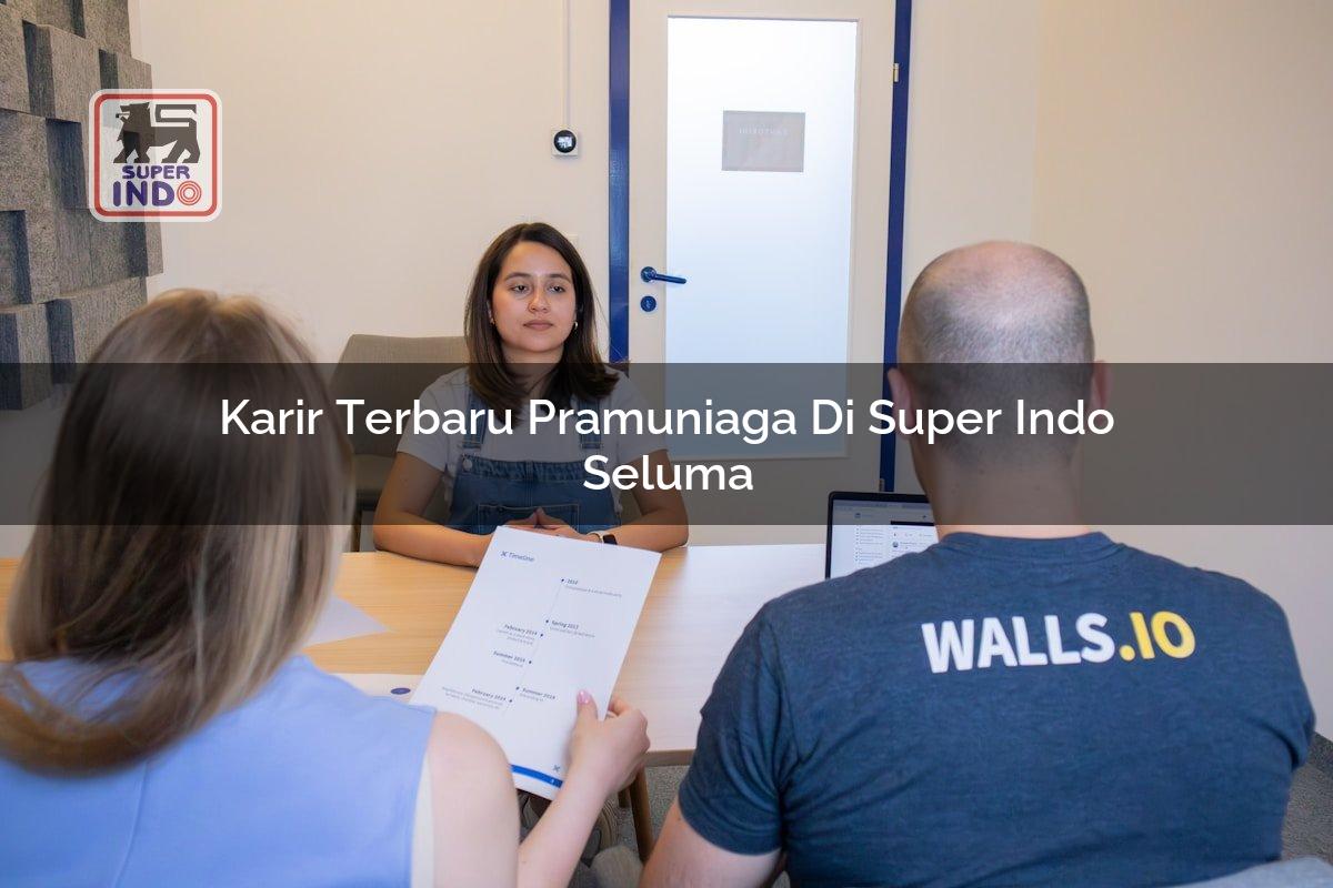 Karir Terbaru Pramuniaga di Super Indo Seluma
