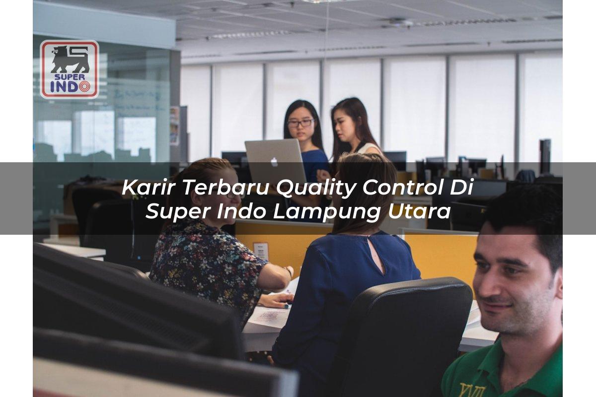 Karir Terbaru Quality Control di Super Indo Lampung Utara