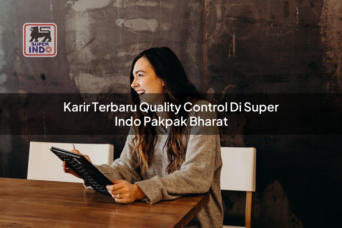 Karir Terbaru Quality Control di Super Indo Pakpak Bharat