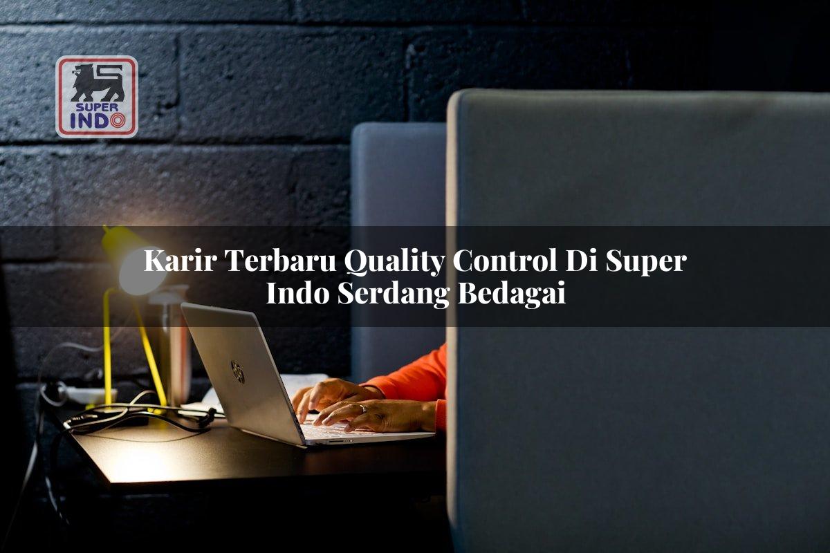 Karir Terbaru Quality Control di Super Indo Serdang Bedagai