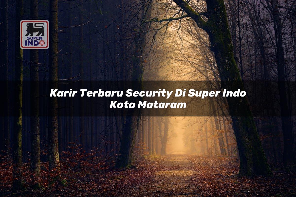 Karir Terbaru Security di Super Indo Kota Mataram
