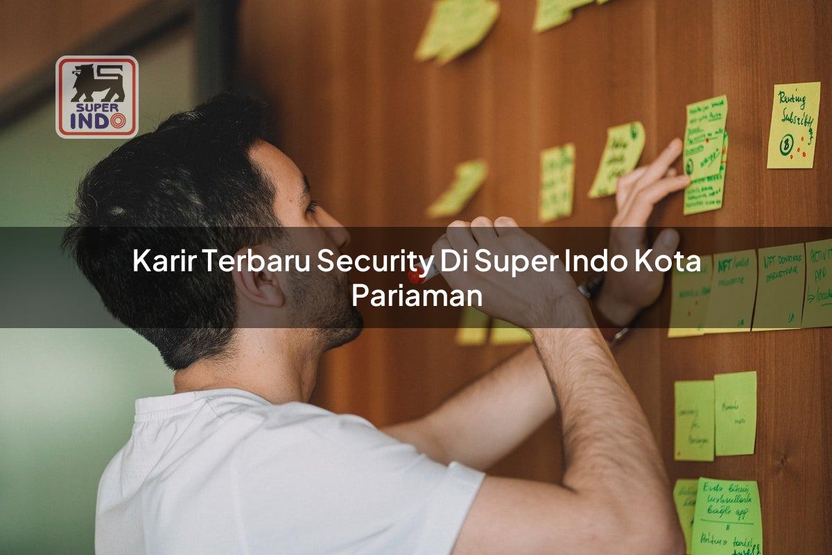 Karir Terbaru Security di Super Indo Kota Pariaman