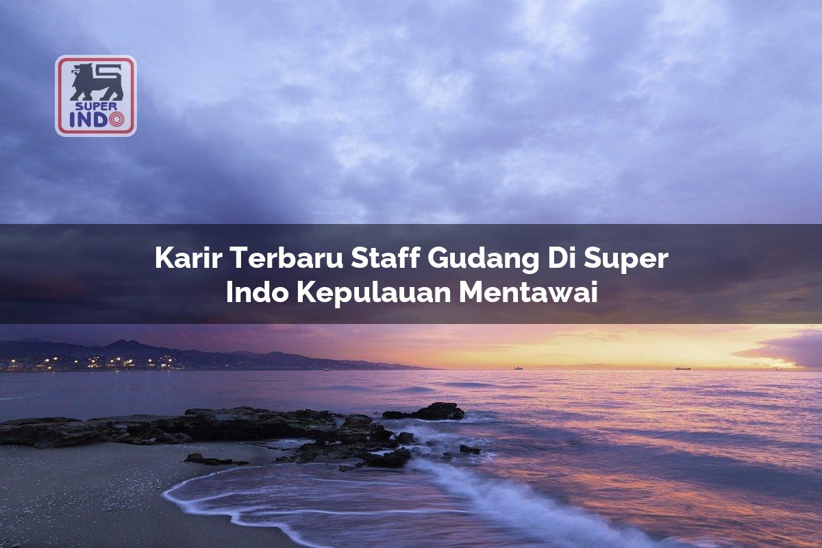 Karir Terbaru Staff Gudang di Super Indo Kepulauan Mentawai