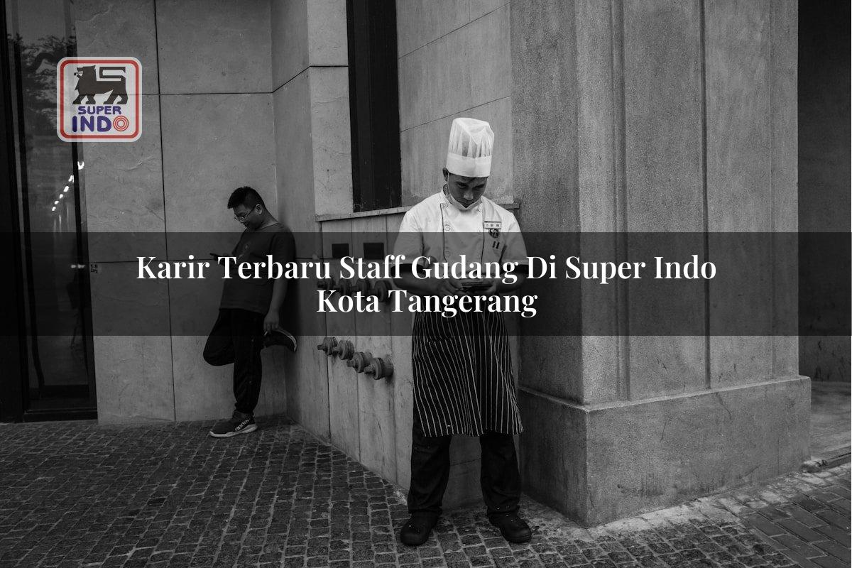 Karir Terbaru Staff Gudang di Super Indo Kota Tangerang