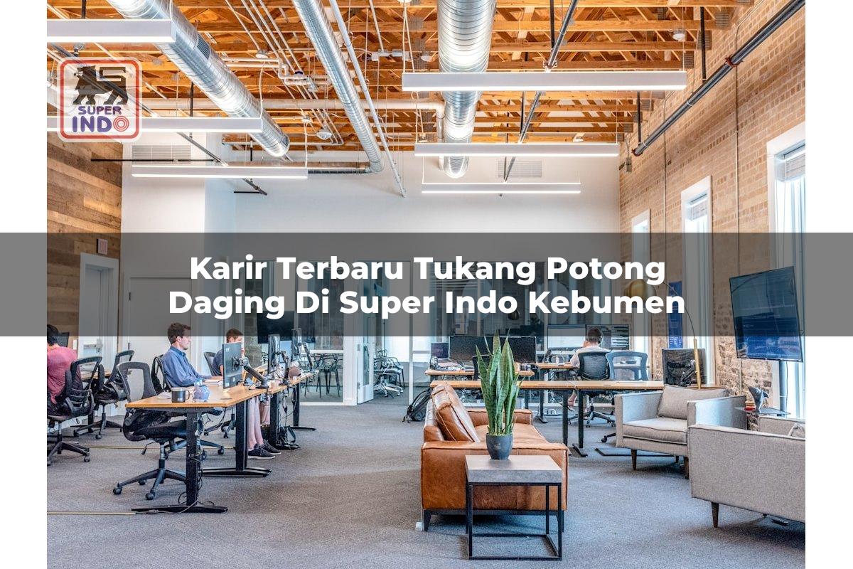 Karir Terbaru Tukang Potong Daging di Super Indo Kebumen
