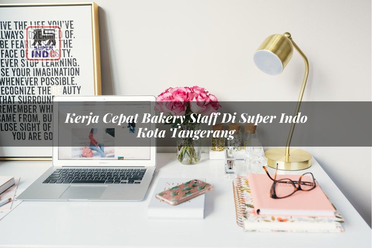Kerja Cepat Bakery Staff di Super Indo Kota Tangerang