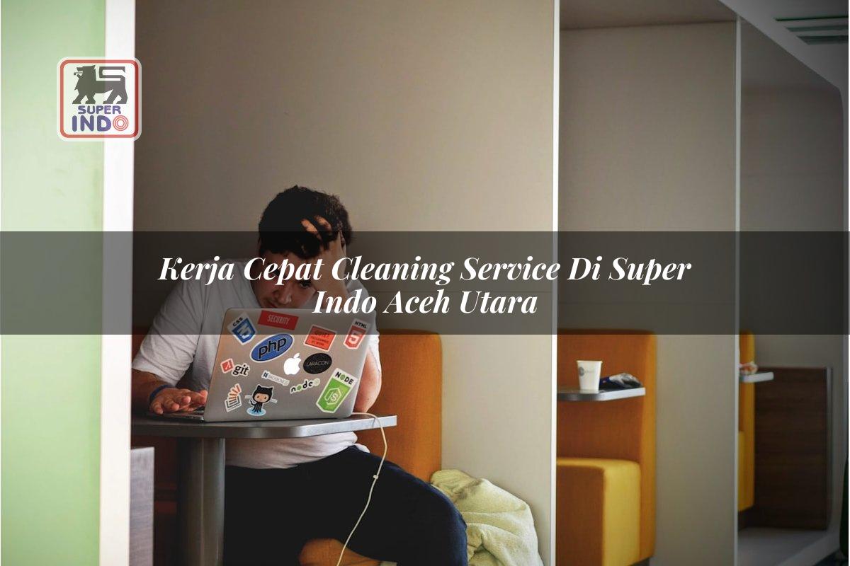 Kerja Cepat Cleaning Service di Super Indo Aceh Utara